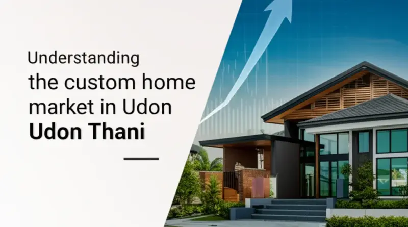 ทำความเข้าใจตลาดรับสร้างบ้านในอุดรธานี: แนวโน้มราคา วัสดุ และสไตล์บ้านยอดนิยม