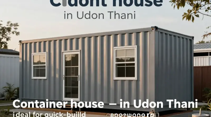 บ้านคอนเทนเนอร์ อุดรธานี เหมาะกับใคร: คนอยากสร้างบ้านเร็ว เจ้าของกิจการ และผู้ที่ต้องการประหยัดงบ