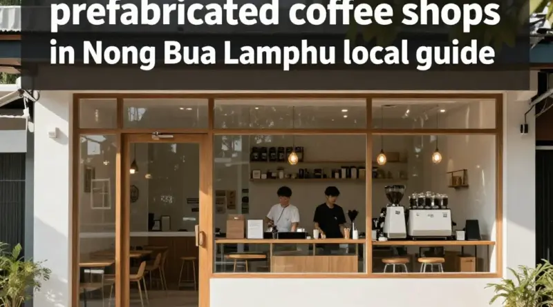 Prefabricated Coffee Shops in Nong Bua Lamphu: A Complete Local Guide
