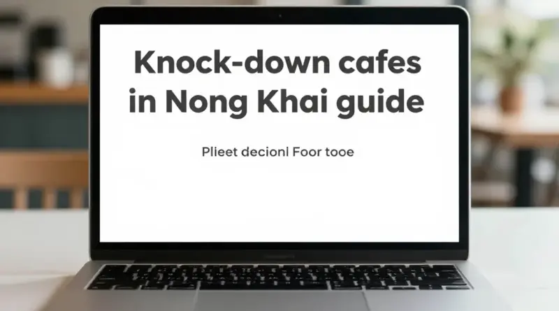 Knock-Down Cafes in Nong Khai: A Complete Guide